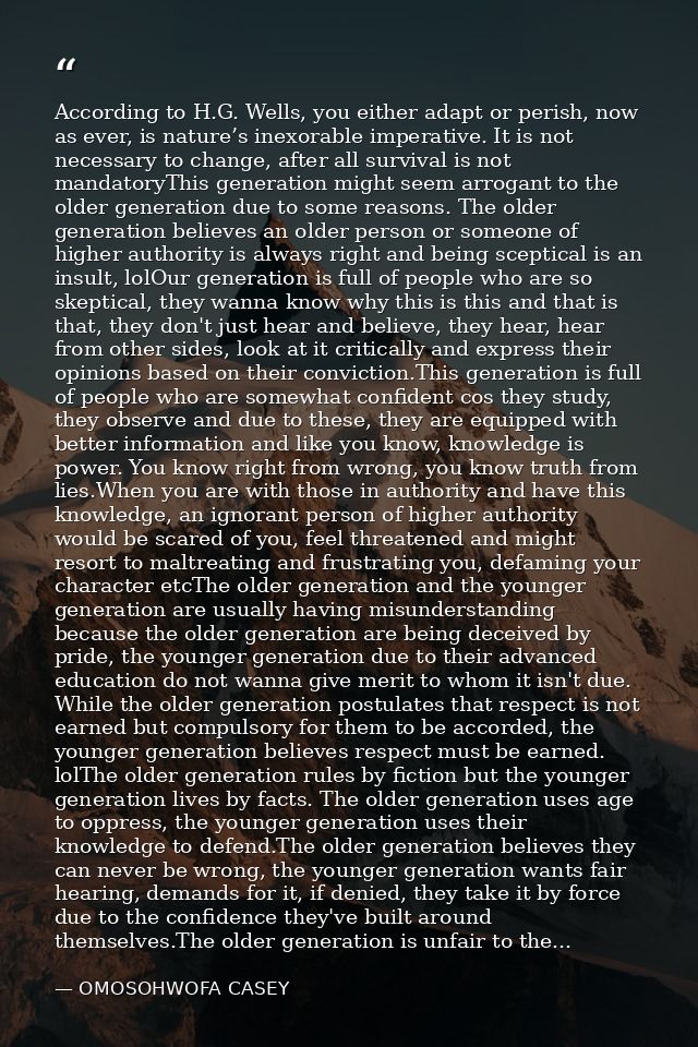 According to H.G. Wells, you either adapt or perish, now as ever, is nature’s inexorable imperative. It is not necessary — OMOSOHWOFA CASEY