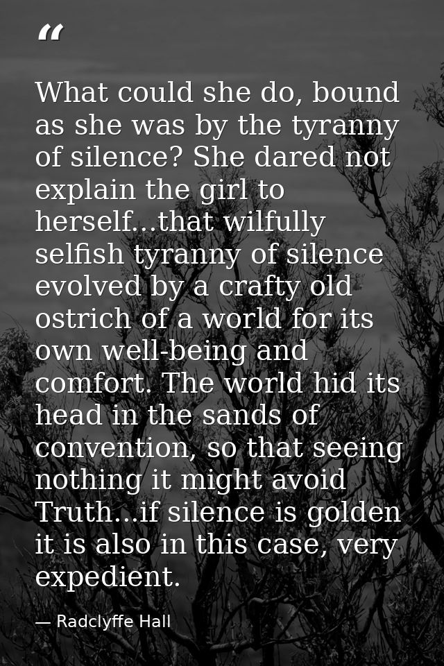 What could she do, bound as she was by the tyranny of silence? She dared not explain the girl to herself...that wilfully — Radclyffe Hall