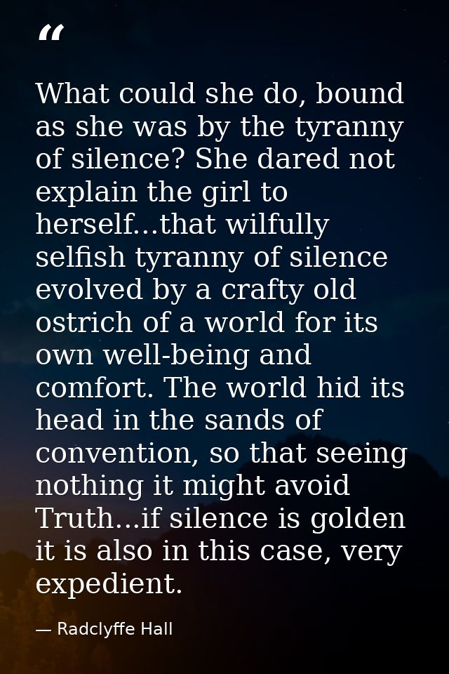 What could she do, bound as she was by the tyranny of silence? She dared not explain the girl to herself...that wilfully — Radclyffe Hall