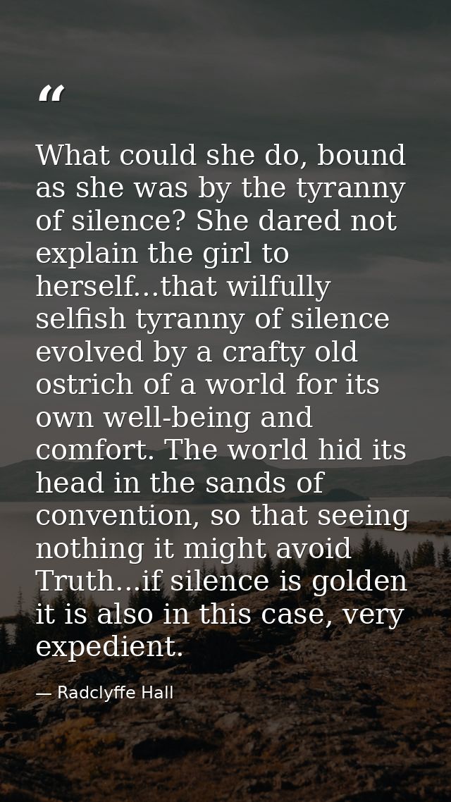 What could she do, bound as she was by the tyranny of silence? She dared not explain the girl to herself...that wilfully — Radclyffe Hall