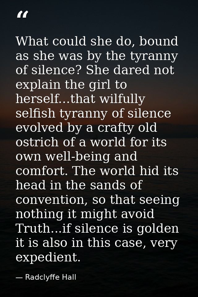 What could she do, bound as she was by the tyranny of silence? She dared not explain the girl to herself...that wilfully — Radclyffe Hall