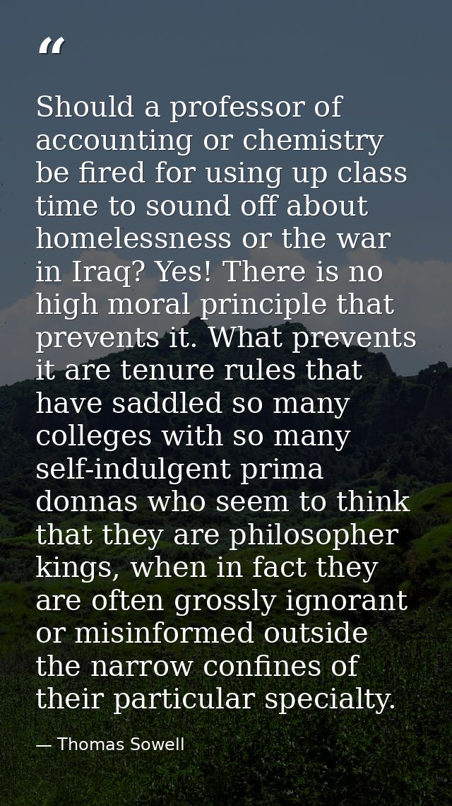 Should a professor of accounting or chemistry be fired for using up class time to sound off about homelessness or the wa — Thomas Sowell