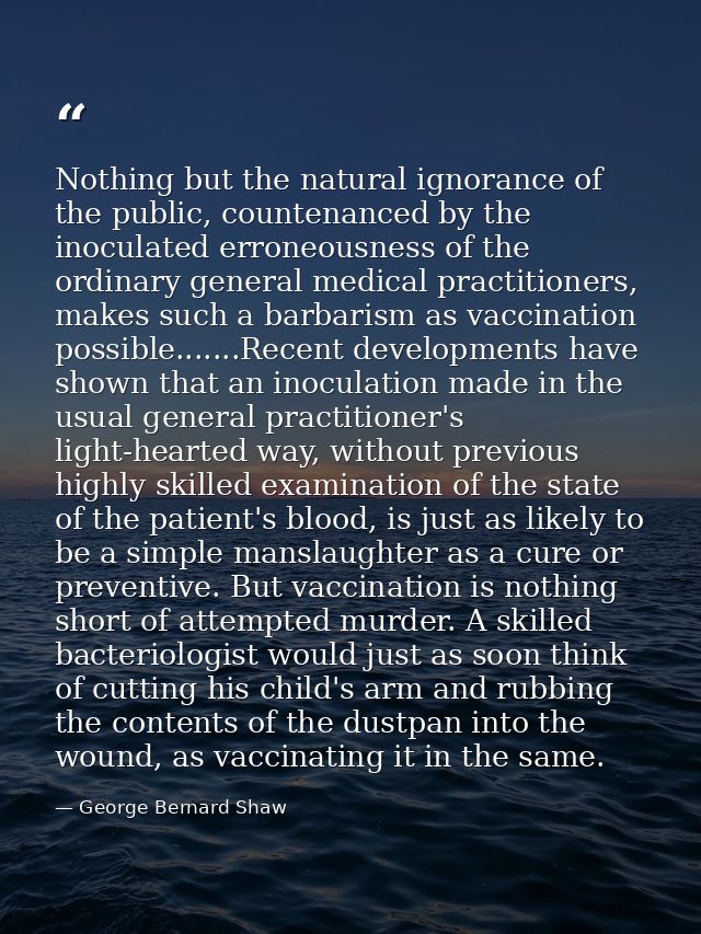 Nothing but the natural ignorance of the public, countenanced by the inoculated erroneousness of the ordinary general me — George Bernard Shaw