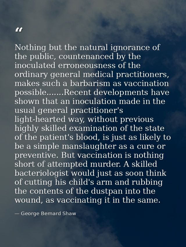 Nothing but the natural ignorance of the public, countenanced by the inoculated erroneousness of the ordinary general me — George Bernard Shaw