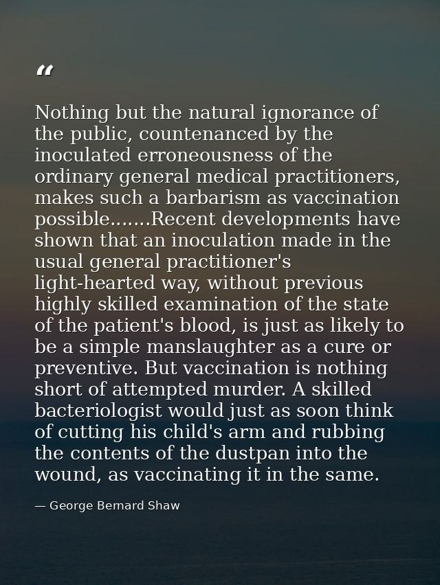 Nothing but the natural ignorance of the public, countenanced by the inoculated erroneousness of the ordinary general me — George Bernard Shaw