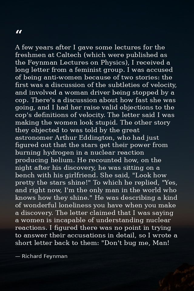A few years after I gave some lectures for the freshmen at Caltech (which were published as the Feynman Lectures on Phys — Richard Feynman