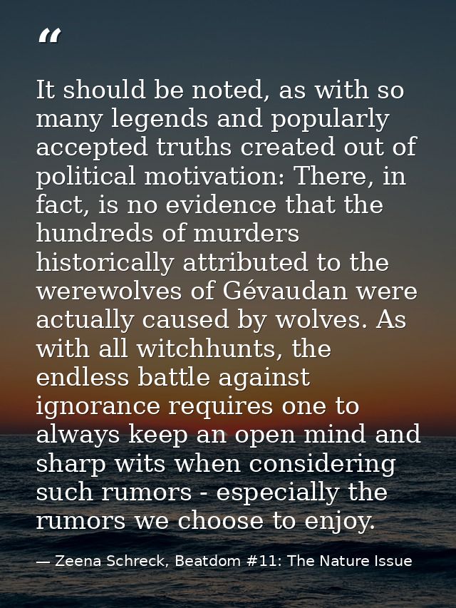 It should be noted, as with so many legends and popularly accepted truths created out of political motivation: There, in — Zeena Schreck, Beatdom #11: The Nature Issue
