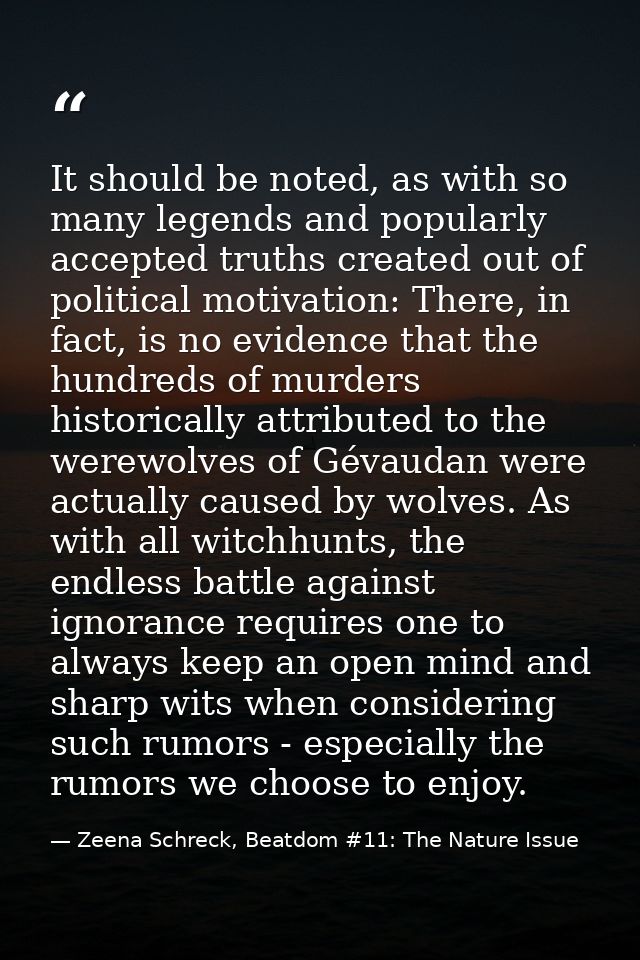 It should be noted, as with so many legends and popularly accepted truths created out of political motivation: There, in — Zeena Schreck, Beatdom #11: The Nature Issue