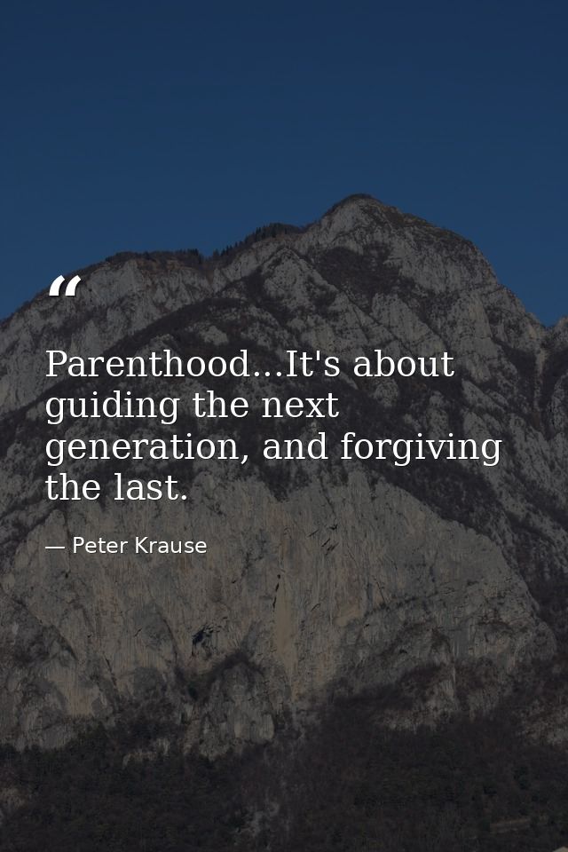 Parenthood...It's about guiding the next generation, and forgiving the last. — Peter Krause