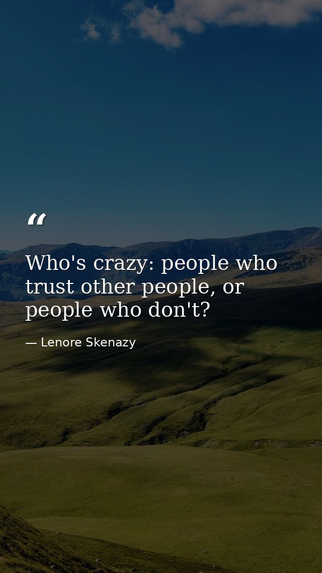 Who's crazy: people who trust other people, or people who don't? — Lenore Skenazy