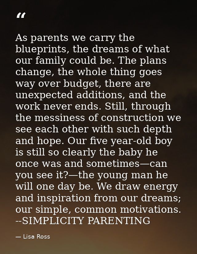 As parents we carry the blueprints, the dreams of what our family could be. The plans change, the whole thing goes way o — Lisa Ross