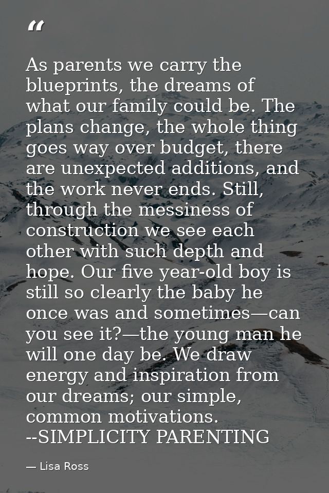 As parents we carry the blueprints, the dreams of what our family could be. The plans change, the whole thing goes way o — Lisa Ross