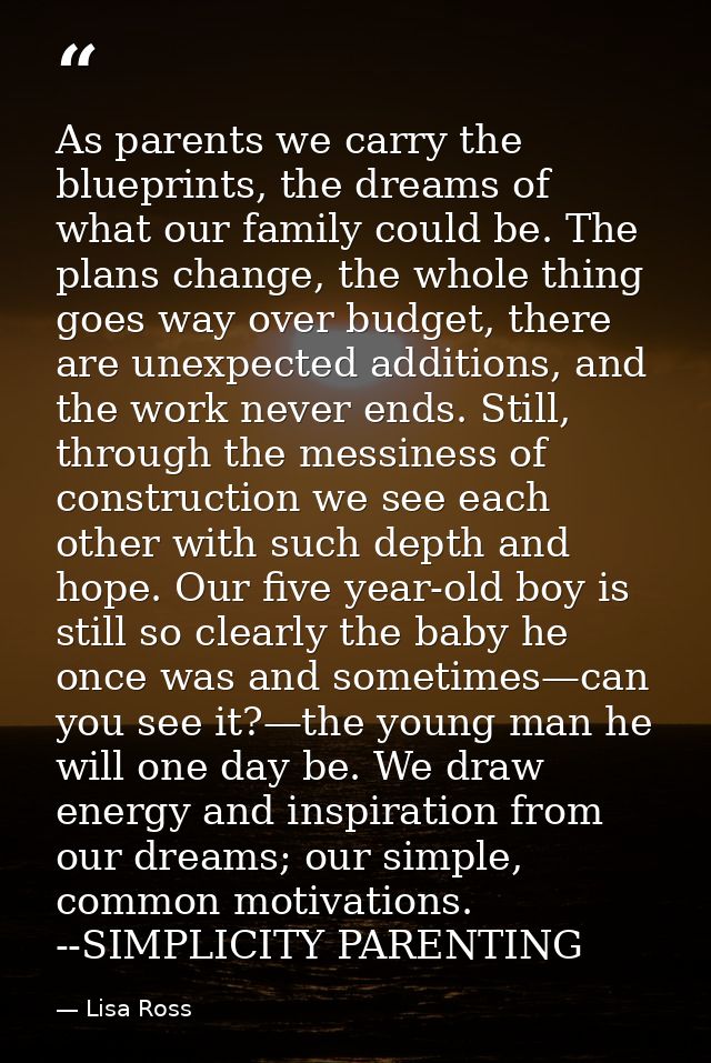 As parents we carry the blueprints, the dreams of what our family could be. The plans change, the whole thing goes way o — Lisa Ross