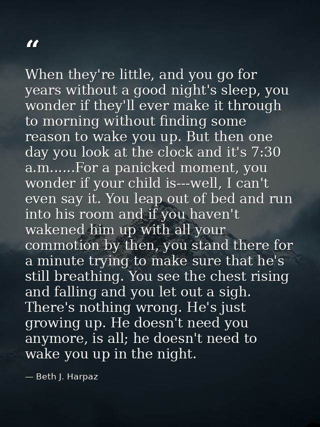 When they're little, and you go for years without a good night's sleep, you wonder if they'll ever make it through to mo — Beth J. Harpaz