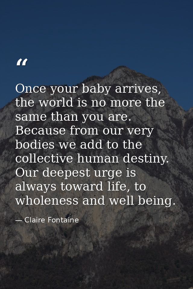 Once your baby arrives, the world is no more the same than you are. Because from our very bodies we add to the collectiv — Claire Fontaine