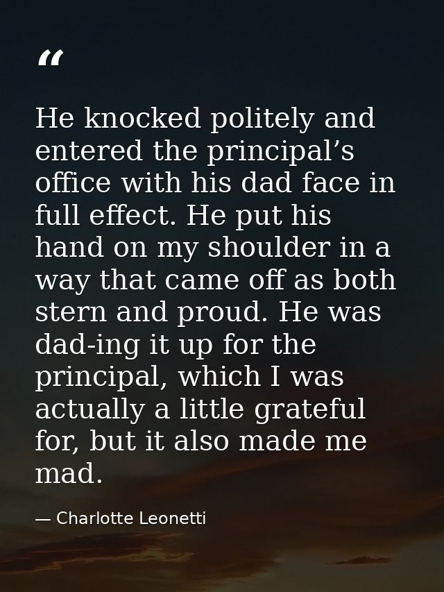 He knocked politely and entered the principal’s office with his dad face in full effect. He put his hand on my shoulder  — Charlotte Leonetti