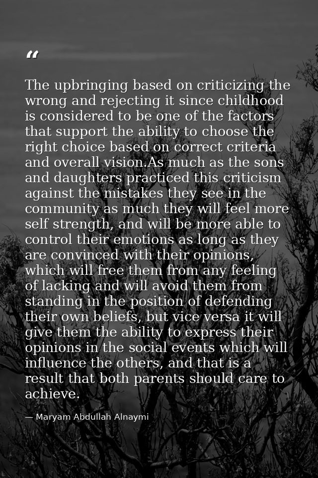 The upbringing based on criticizing the wrong and rejecting it since childhood is considered to be one of the factors th — Maryam Abdullah Alnaymi