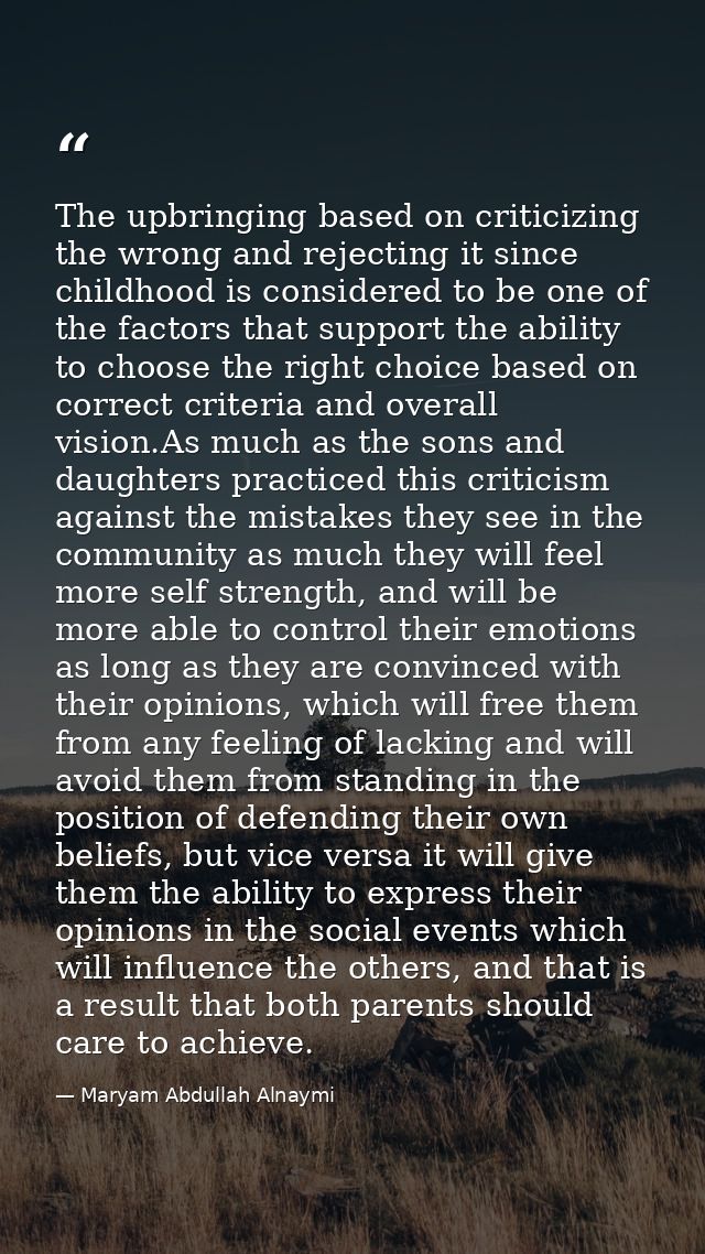 The upbringing based on criticizing the wrong and rejecting it since childhood is considered to be one of the factors th — Maryam Abdullah Alnaymi