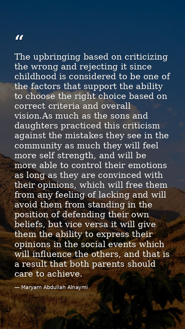 The upbringing based on criticizing the wrong and rejecting it since childhood is considered to be one of the factors th — Maryam Abdullah Alnaymi