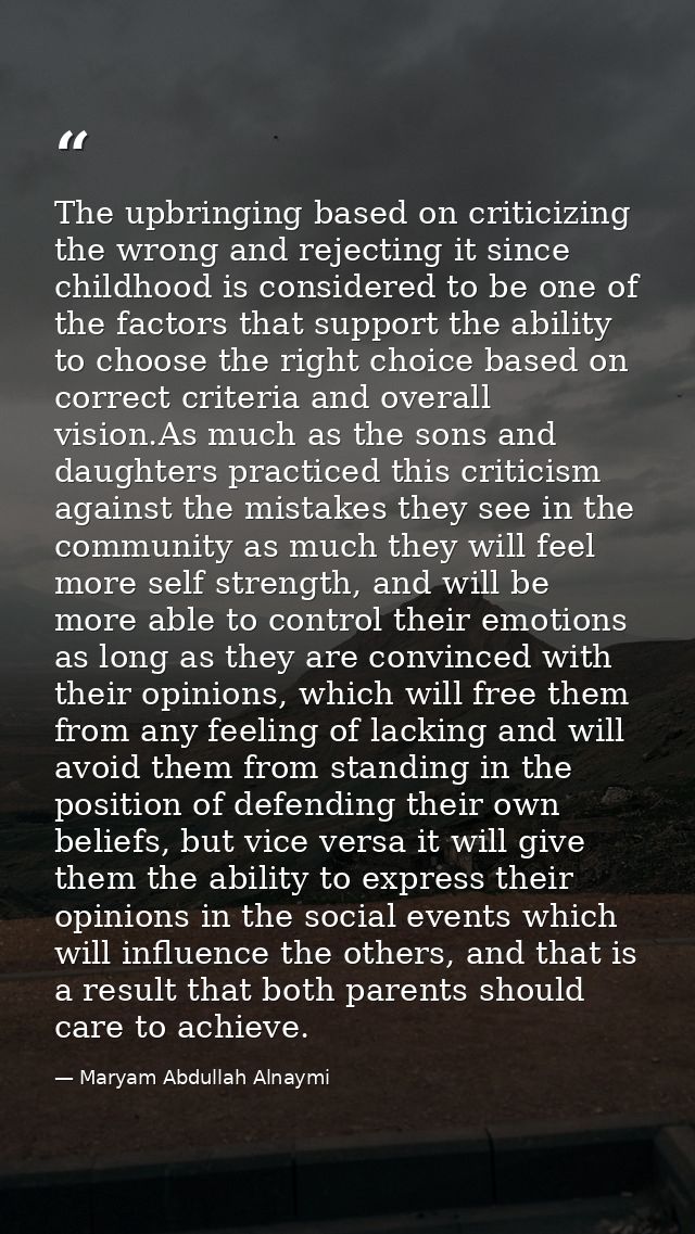 The upbringing based on criticizing the wrong and rejecting it since childhood is considered to be one of the factors th — Maryam Abdullah Alnaymi