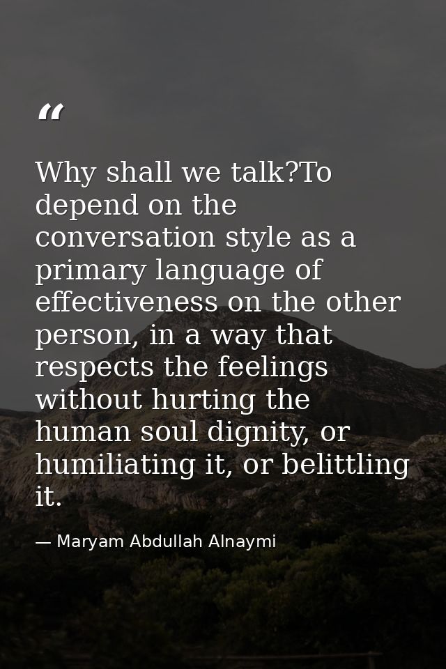 Why shall we talk?To depend on the conversation style as a primary language of effectiveness on the other person, in a w — Maryam Abdullah Alnaymi