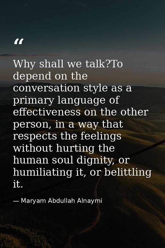 Why shall we talk?To depend on the conversation style as a primary language of effectiveness on the other person, in a w — Maryam Abdullah Alnaymi