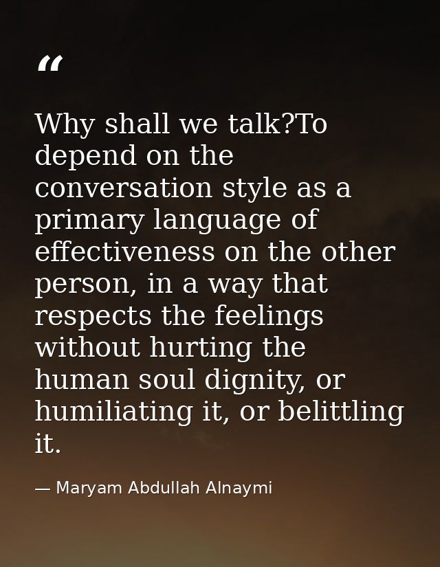 Why shall we talk?To depend on the conversation style as a primary language of effectiveness on the other person, in a w — Maryam Abdullah Alnaymi