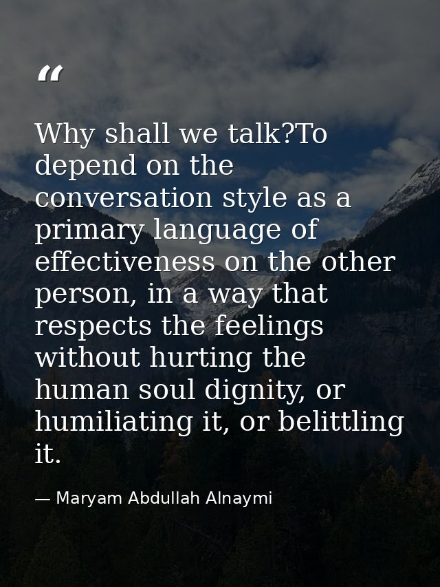 Why shall we talk?To depend on the conversation style as a primary language of effectiveness on the other person, in a w — Maryam Abdullah Alnaymi