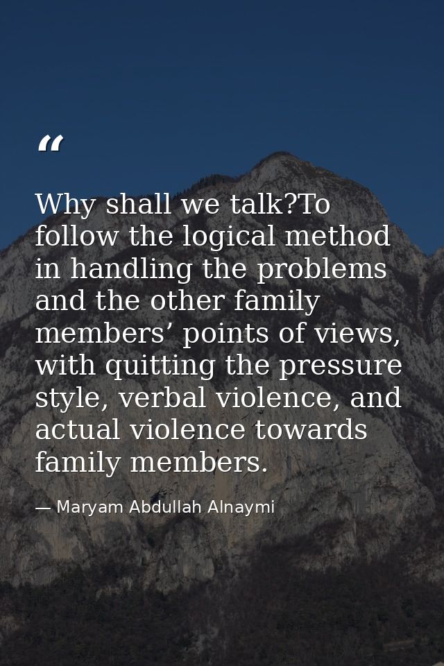 Why shall we talk?To follow the logical method in handling the problems and the other family members’ points of views, w — Maryam Abdullah Alnaymi