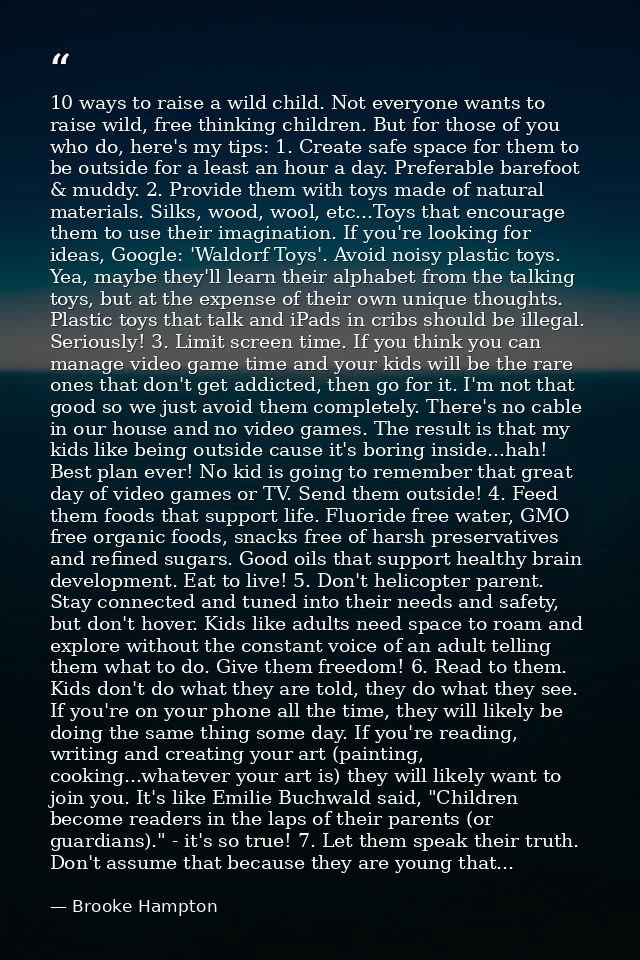 10 ways to raise a wild child. Not everyone wants to raise wild, free thinking children. But for those of you who do, he — Brooke Hampton