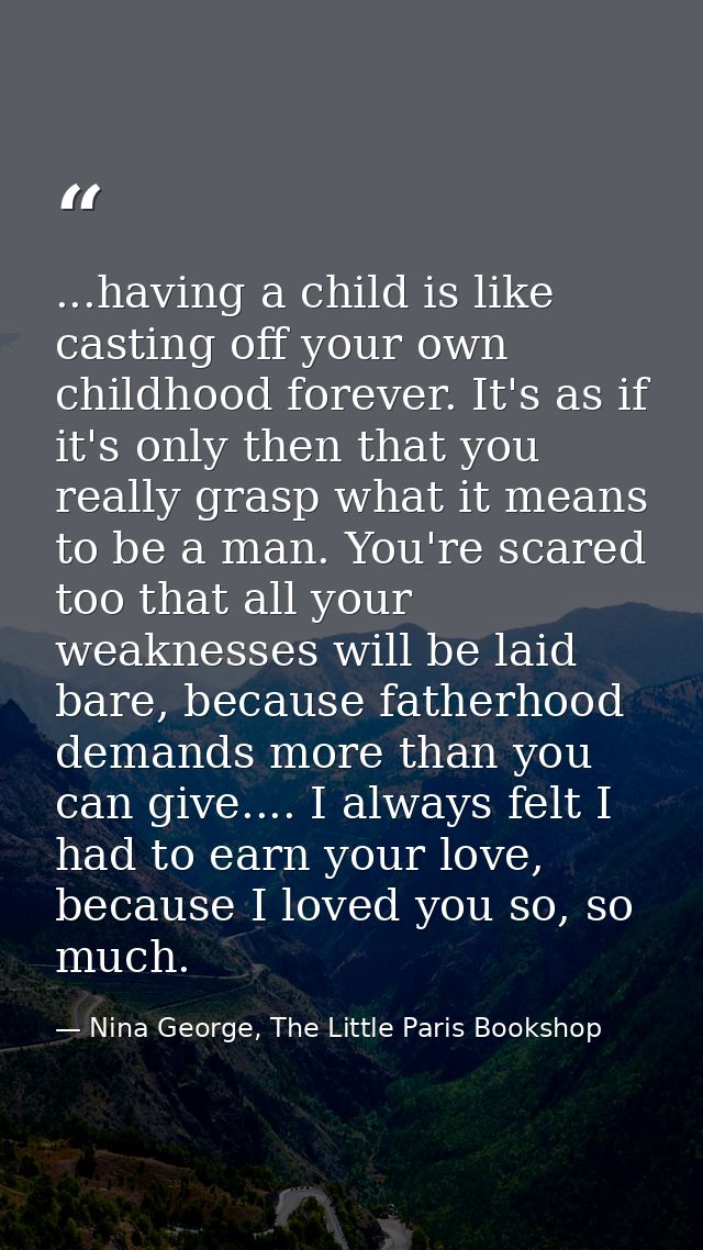 ...having a child is like casting off your own childhood forever. It's as if it's only then that you really grasp what i — Nina George, The Little Paris Bookshop
