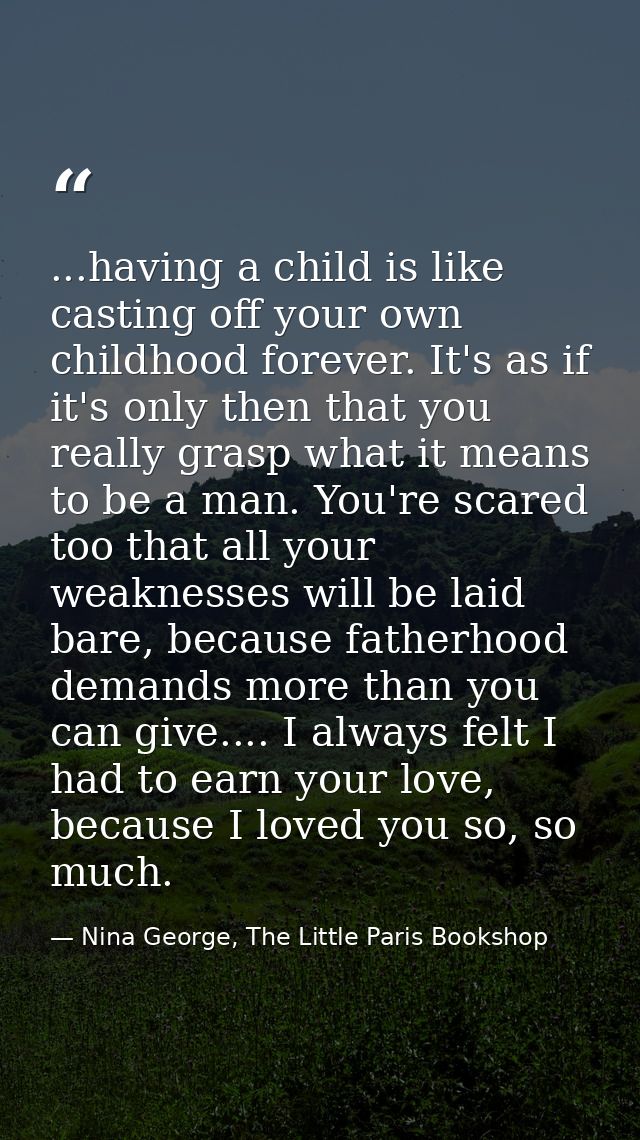 ...having a child is like casting off your own childhood forever. It's as if it's only then that you really grasp what i — Nina George, The Little Paris Bookshop