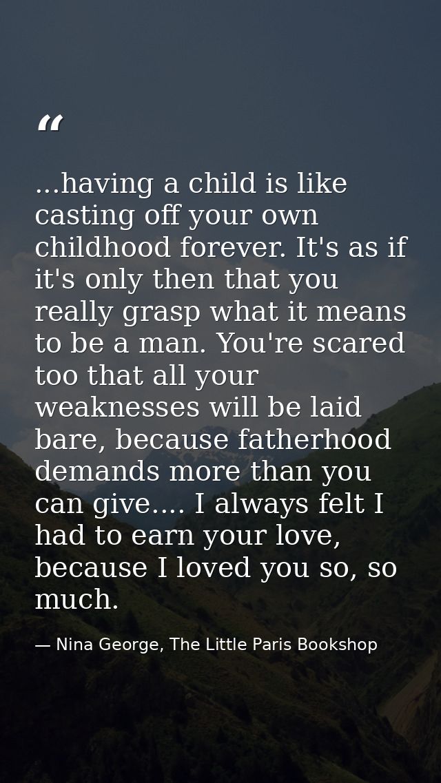 ...having a child is like casting off your own childhood forever. It's as if it's only then that you really grasp what i — Nina George, The Little Paris Bookshop