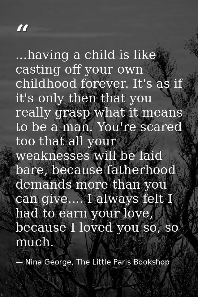 ...having a child is like casting off your own childhood forever. It's as if it's only then that you really grasp what i — Nina George, The Little Paris Bookshop