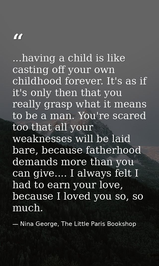 ...having a child is like casting off your own childhood forever. It's as if it's only then that you really grasp what i — Nina George, The Little Paris Bookshop