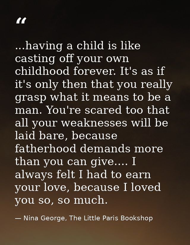 ...having a child is like casting off your own childhood forever. It's as if it's only then that you really grasp what i — Nina George, The Little Paris Bookshop