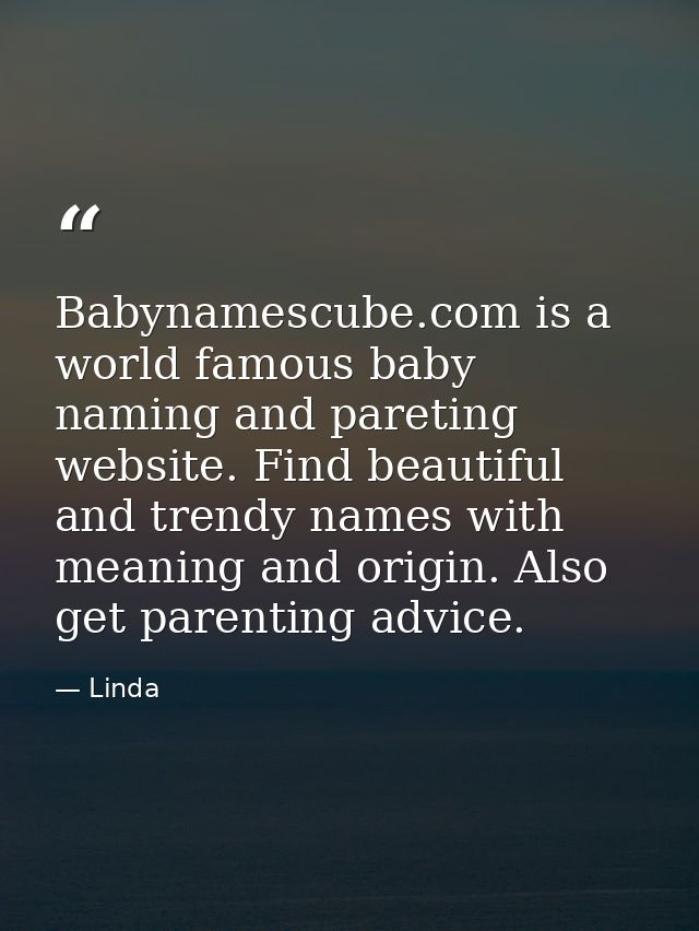Babynamescube.com is a world famous baby naming and pareting website. Find beautiful and trendy names with meaning and o — Linda