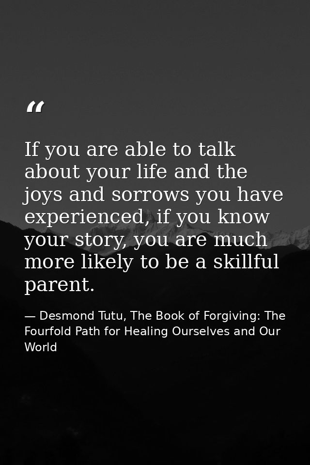 If you are able to talk about your life and the joys and sorrows you have experienced, if you know your story, you are m — Desmond Tutu, The Book of Forgiving: The Fourfold Path for Healing Ourselves and Our World
