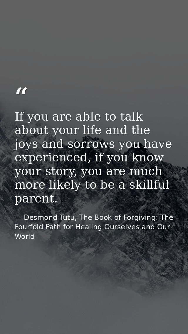 If you are able to talk about your life and the joys and sorrows you have experienced, if you know your story, you are m — Desmond Tutu, The Book of Forgiving: The Fourfold Path for Healing Ourselves and Our World