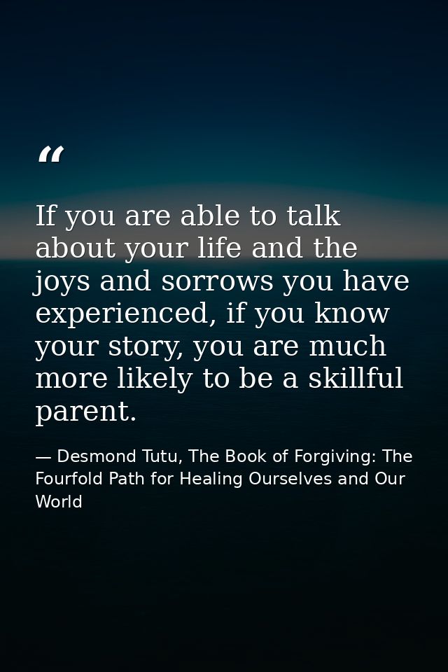 If you are able to talk about your life and the joys and sorrows you have experienced, if you know your story, you are m — Desmond Tutu, The Book of Forgiving: The Fourfold Path for Healing Ourselves and Our World