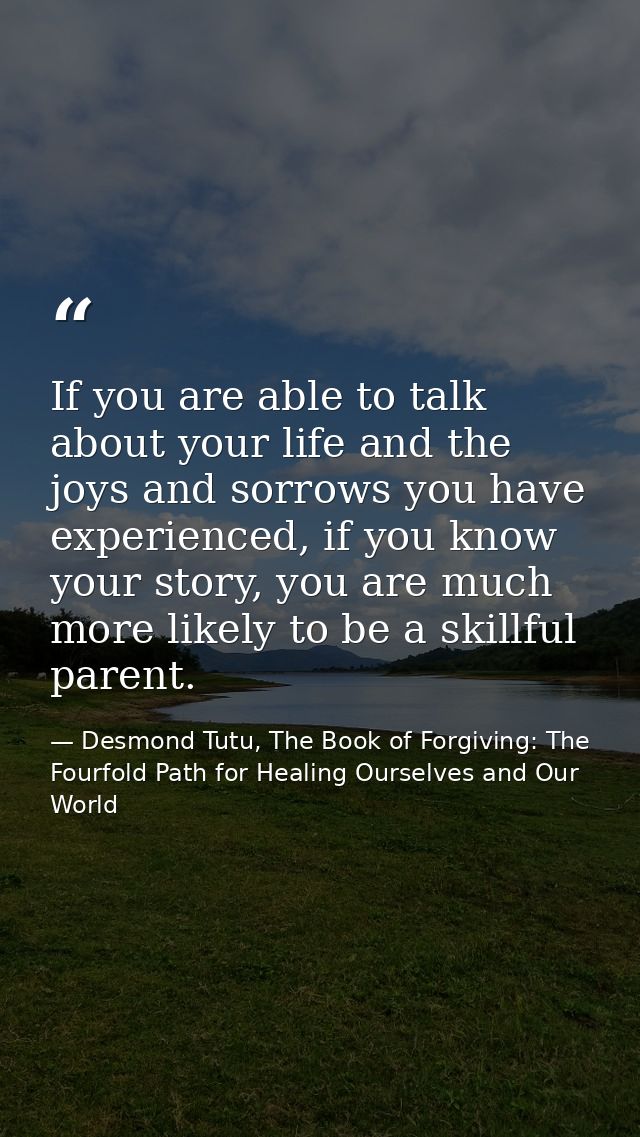 If you are able to talk about your life and the joys and sorrows you have experienced, if you know your story, you are m — Desmond Tutu, The Book of Forgiving: The Fourfold Path for Healing Ourselves and Our World
