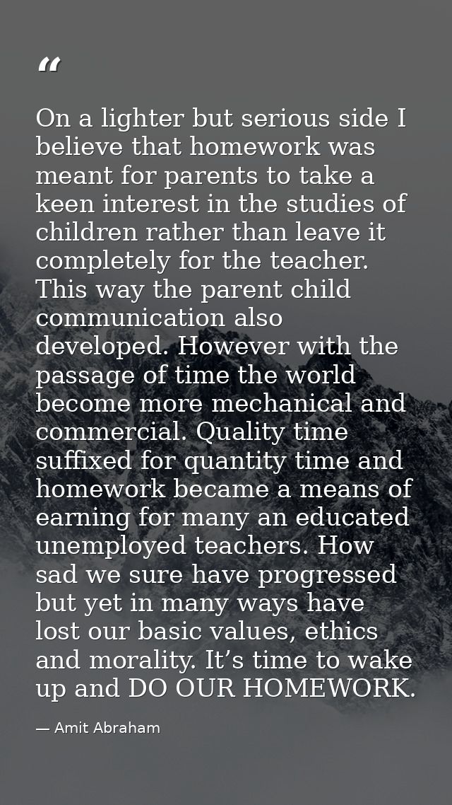 On a lighter but serious side I believe that homework was meant for parents to take a keen interest in the studies of ch — Amit Abraham