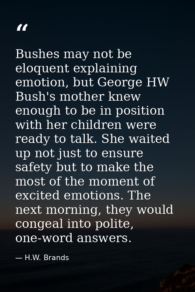 Bushes may not be eloquent explaining emotion, but George HW Bush's mother knew enough to be in position with her childr — H.W. Brands