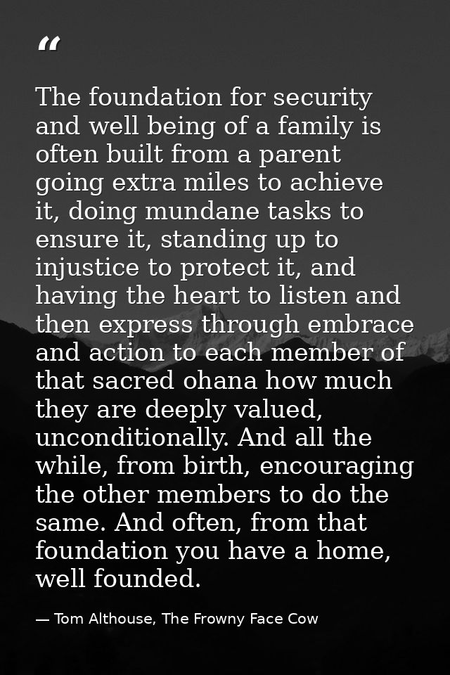 The foundation for security and well being of a family is often built from a parent going extra miles to achieve it, doi — Tom Althouse, The Frowny Face Cow