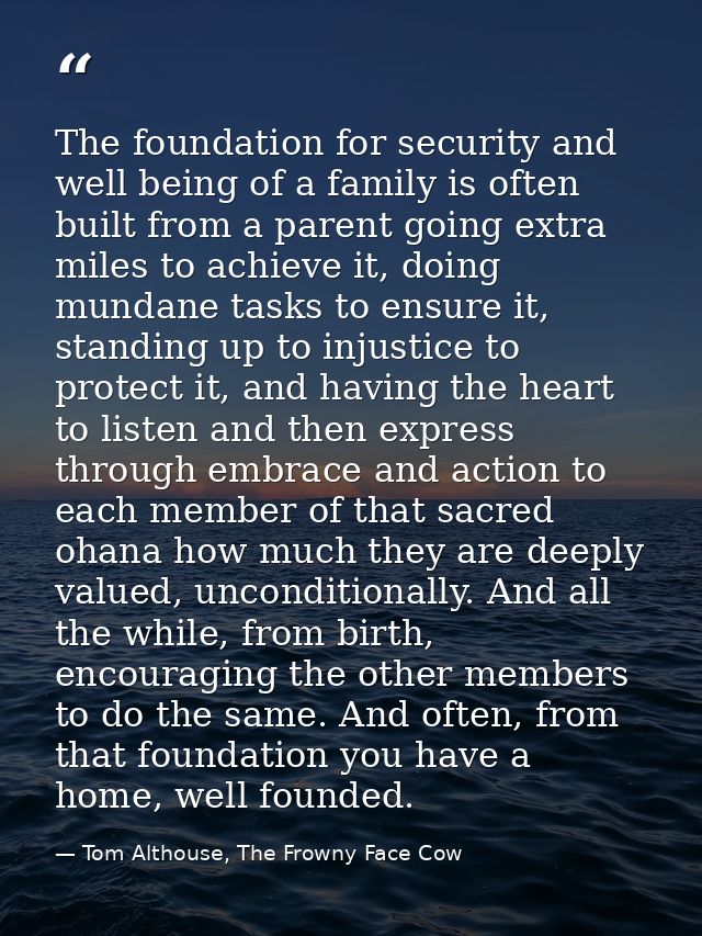 The foundation for security and well being of a family is often built from a parent going extra miles to achieve it, doi — Tom Althouse, The Frowny Face Cow