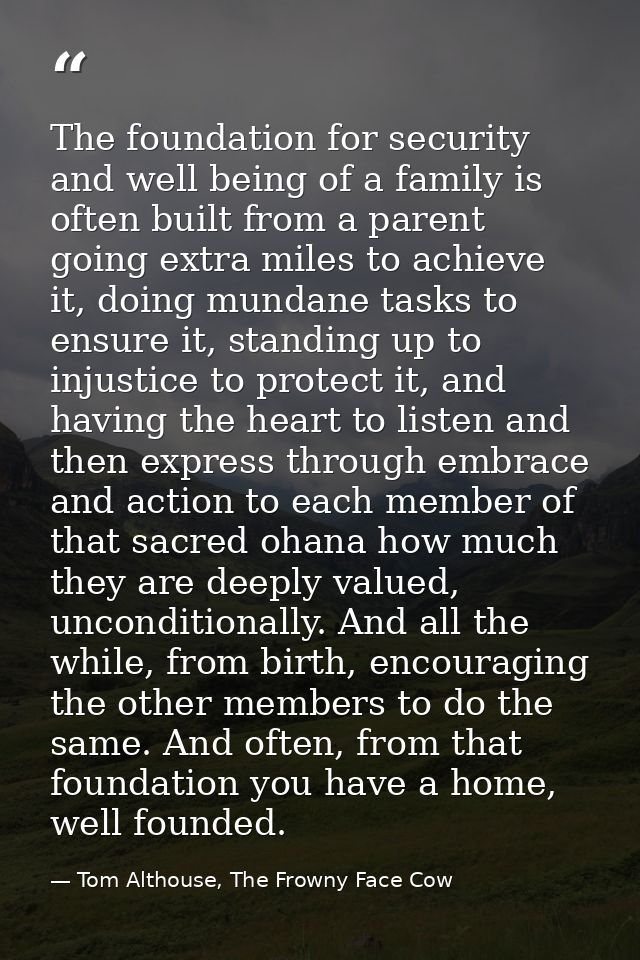 The foundation for security and well being of a family is often built from a parent going extra miles to achieve it, doi — Tom Althouse, The Frowny Face Cow