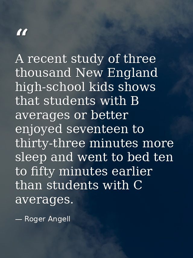 A recent study of three thousand New England high-school kids shows that students with B averages or better enjoyed seve — Roger Angell