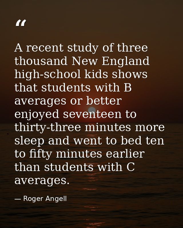 A recent study of three thousand New England high-school kids shows that students with B averages or better enjoyed seve — Roger Angell