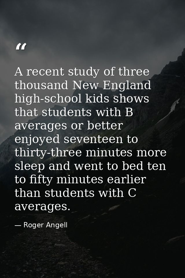 A recent study of three thousand New England high-school kids shows that students with B averages or better enjoyed seve — Roger Angell