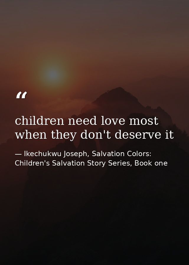 children need love most when they don't deserve it — Ikechukwu Joseph, Salvation Colors: Children's Salvation Story Series, Book one